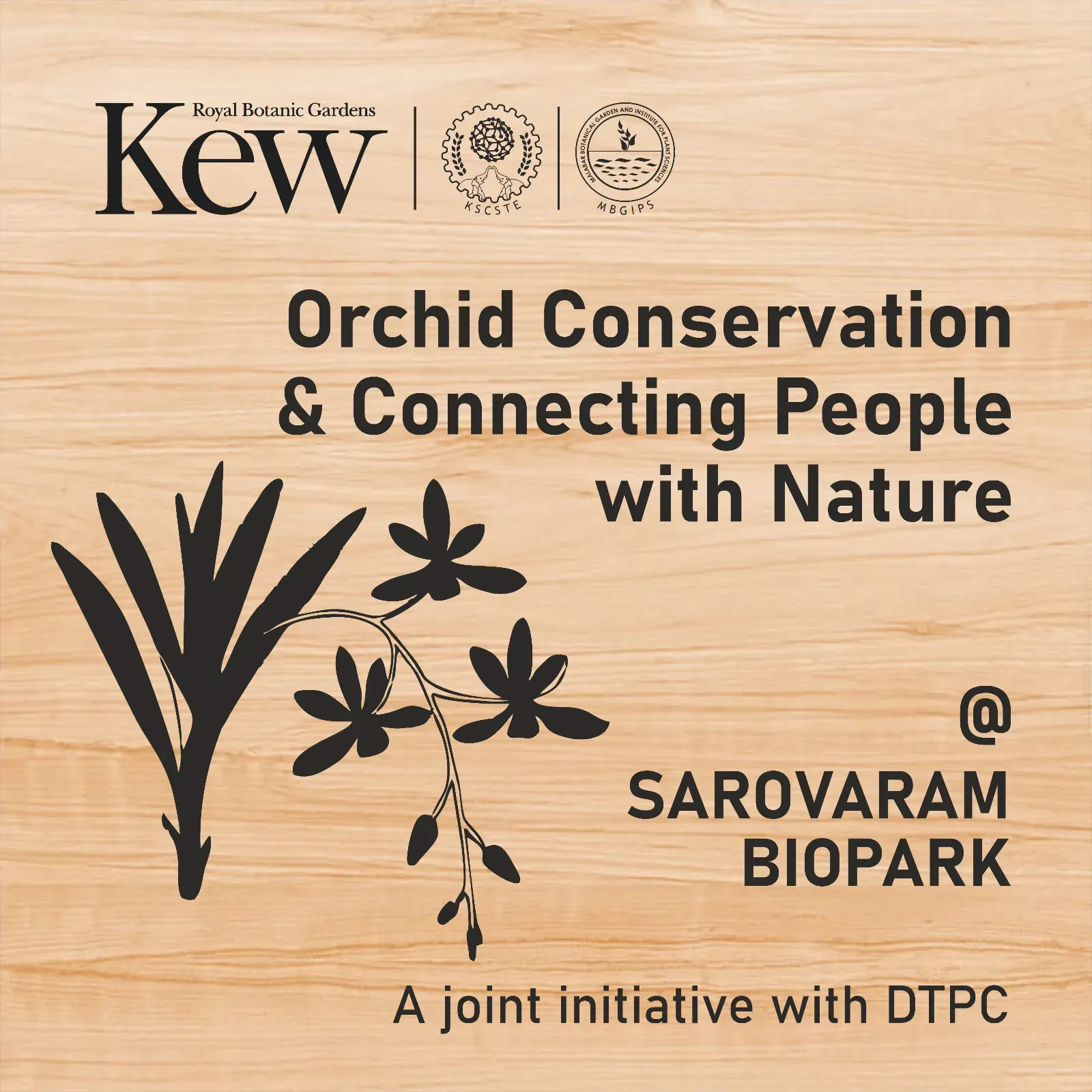Orchid Conservation & Connecting People with Nature is a pilot project collaboration between RBG Kew, Kerala State Council for Science, Technology, and Environment (KSCSTE) and Malabar Botanic Garden A wooden sign contains the Kew logo and that of Malabar Botanic garden. Text reads "Orchid conservation & connecting people with nature at Sarovaram Biopark, a joint initiative with DTPC"